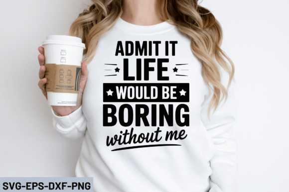 Admit It Life Would Be Boring SVG Design